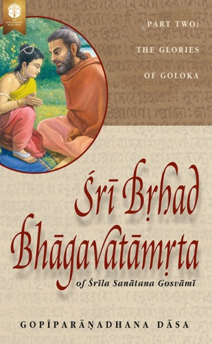 Śrī Bṛhad-Bhāgavatāmṛta of Śrīla Sanātana Gosvāmī (volume 1)